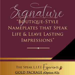 The Speak Life Experience GOLD Package (Option #2): 8×10 Nameplate (Print Only)