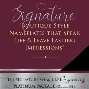 The SIGNATURE Speak Life Experience - PLATINUM Package (Option #2): 8×10 Nameplate (Framed Print + Boutique-Style Packaging)